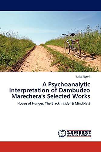 A Psychoanalytic Interpretation of Dambudzo Marechera's Selected Works: House of Hunger, The Black Insider & Mindblast