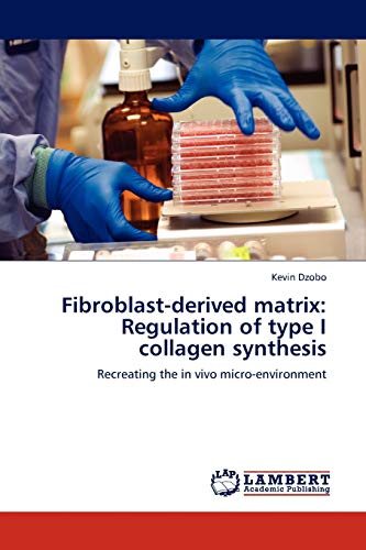 Fibroblast-derived matrix: Regulation of type I collagen synthesis: Recreating the in vivo micro-environment