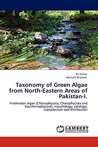 Taxonomy of Green Algae from North-Eastern Areas of Pakistan-I.: Freshwater algae (Chlorophycota, Charophycota and Vaucheriophycota), morphology, cytology, reproduction and distribution
