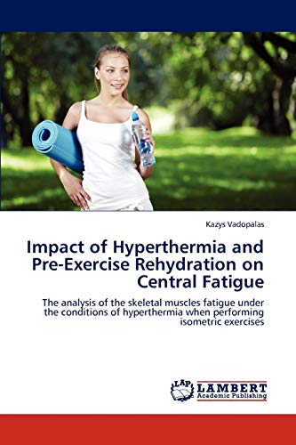 Impact of Hyperthermia and Pre-Exercise Rehydration on Central Fatigue: The analysis of the skeletal muscles fatigue under the conditions of hyperthermia when performing isometric exercises