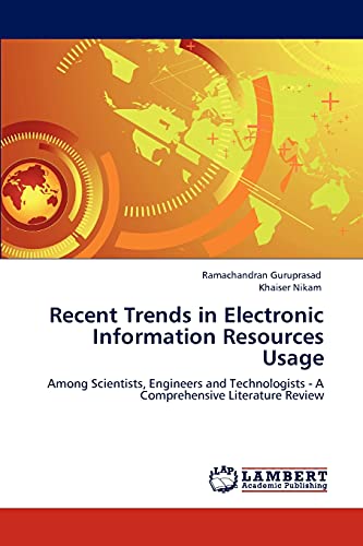 Recent Trends in Electronic Information Resources Usage: Among Scientists, Engineers and Technologists - A Comprehensive Literature Review