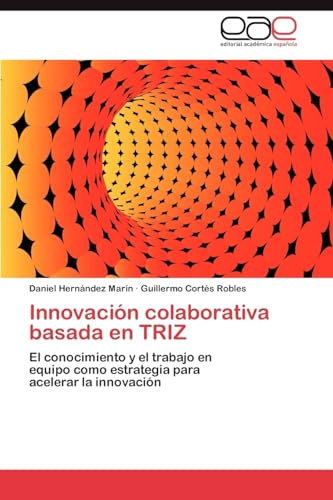 Innovación colaborativa basada en TRIZ: El conocimiento y el trabajo en equipo como estrategia para acelerar la innovación