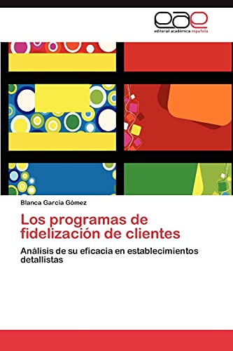 Los programas de fidelización de clientes: Análisis de su eficacia en establecimientos detallistas (Spanish Edition)