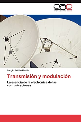 Transmisión y modulación: La esencia de la electrónica de las comunicaciones (Spanish Edition)