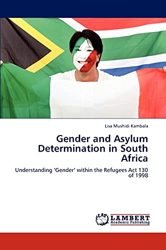 Gender and Asylum Determination in South Africa: Understanding ‘Gender’ within the Refugees Act 130 of 1998