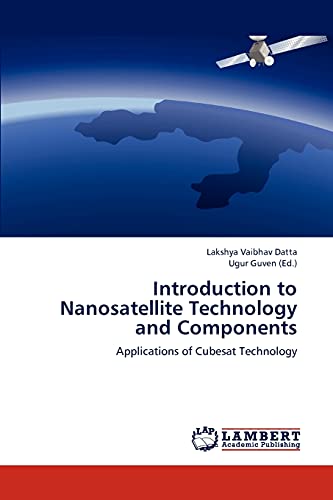 Introduction to Nanosatellite Technology and Components: Applications of Cubesat Technology