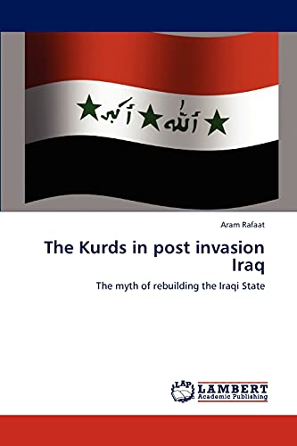 The Kurds in post invasion Iraq: The myth of rebuilding the Iraqi State