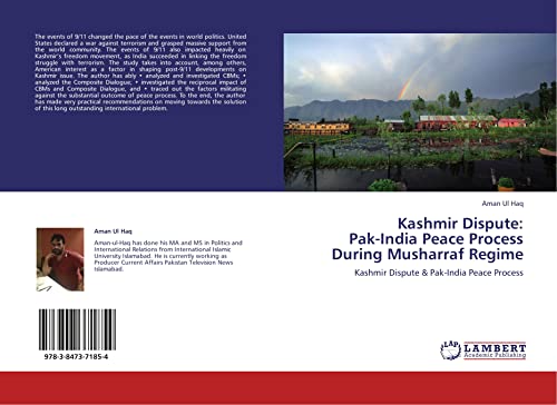 Kashmir Dispute: Pak-India Peace Process During Musharraf Regime: Kashmir Dispute & Pak-India Peace Process