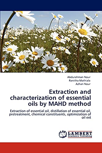 Extraction and characterization of essential oils by MAHD method: Extraction of essential oil, distillation of essential oil, pretreatment, chemical constituents, optimization of oil ext