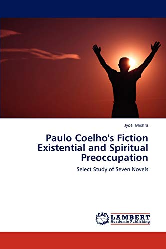 Paulo Coelho's Fiction Existential and Spiritual Preoccupation: Select Study of Seven Novels
