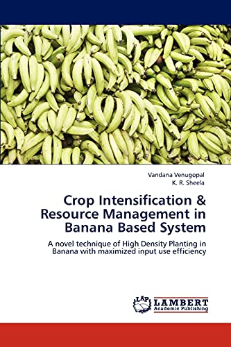 Crop Intensification & Resource Management in Banana Based System: A novel technique of High Density Planting in Banana with maximized input use efficiency