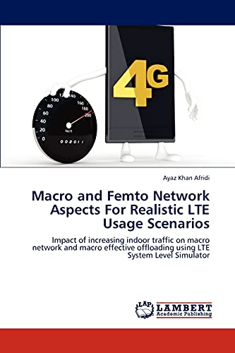 Macro and Femto Network Aspects For Realistic LTE Usage Scenarios: Impact of increasing indoor traffic on macro network and macro effective offloading using LTE System Level Simulator