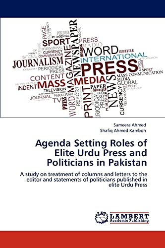 Agenda Setting Roles of Elite Urdu Press and Politicians in Pakistan: A study on treatment of columns and letters to the editor and statements of politicians published in elite Urdu Press