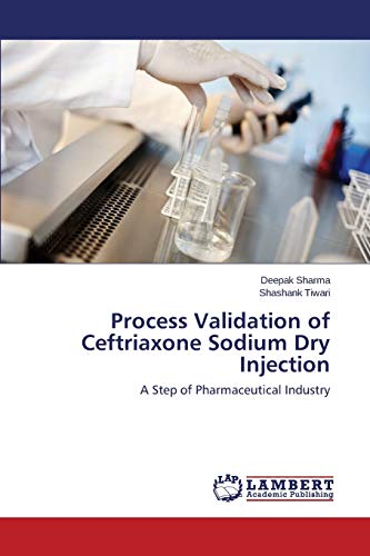 Process Validation of Ceftriaxone Sodium Dry Injection: A Step of Pharmaceutical Industry