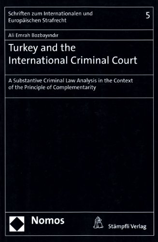 Turkey and the International Criminal Court: A Substantive Criminal Law Analysis in the Context of the Principle of Complementarity