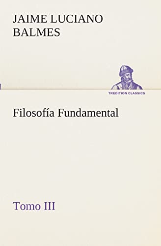 Filosofía Fundamental, Tomo III (Spanish Edition)