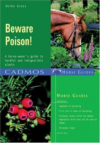 Beware Poison!: A horse-owner's guide to harmful and indigestible plants