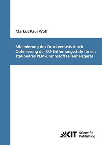Minimierung des Druckverlusts durch Optimierung der CO-Entfernungsstufe für ein stationäres PEM-Brennstoffzellenheizgerät (German Edition)