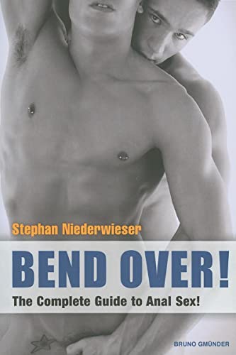 Bend Over!: The Complete Guide to Anal Sex for Men!
