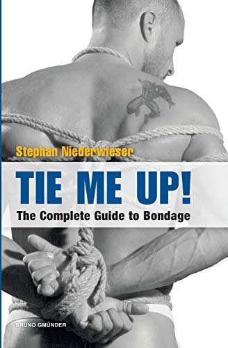Tie Me Up! The Complete Guide to Bondage