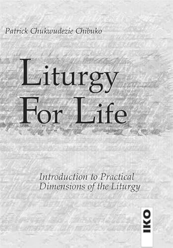 Liturgy for Life: Introduction to Practical Dimensions of the Liturgy