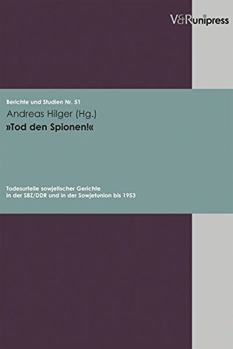 Tod den Spionen!: Todesurteile sowjetischer Gerichte in der SBZ/DDR und in der Sowjetunion bis 1953 (Berichte und Studien) (German Edition)