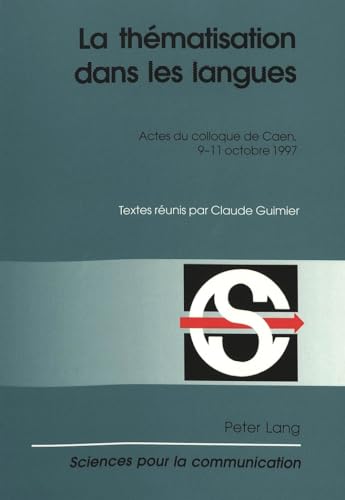La thématisation dans les langues: Actes du colloque de Caen, 9-11 octobre 1997 (Sciences pour la communication) (French Edition)