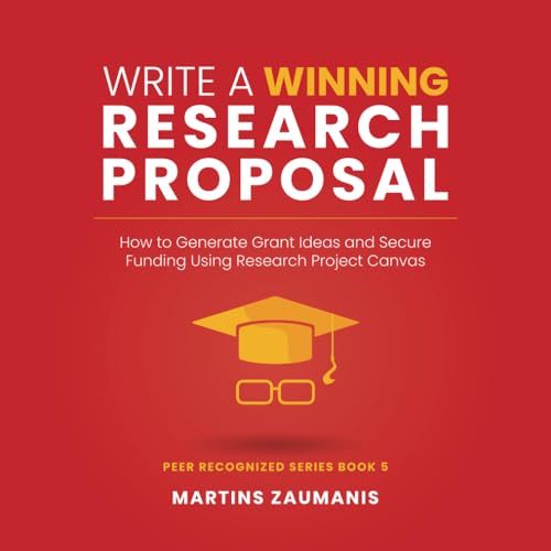 Write a Winning Research Proposal: How to Generate Grant Ideas and Secure Funding Using Research Project Canvas