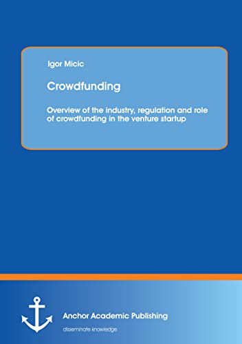 Crowdfunding: Overview of the industry, regulation and role of crowdfunding in the venture startup