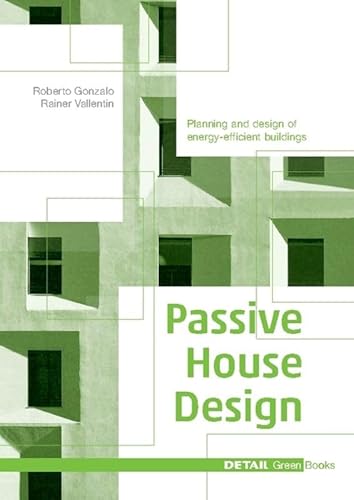 Passive House Design: Planning and design of energy-efficient buildings (DETAIL Green Books)