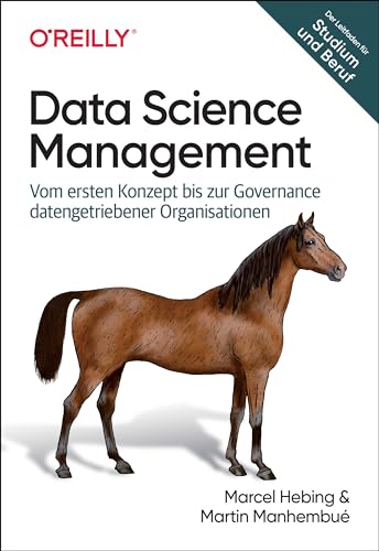 Data Science Management: Vom ersten Konzept bis zur Governance datengetriebener Organisationen