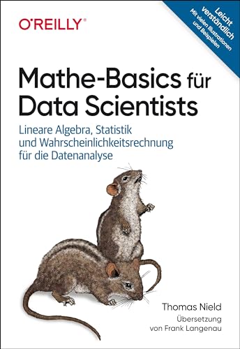 Mathe-Basics für Data Scientists: Lineare Algebra, Statistik und Wahrscheinlichkeitsrechnung für die Datenanalyse