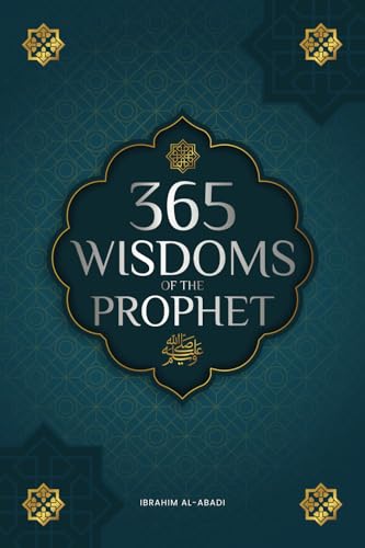 365 Wisdoms of the Prophet Muhammad: Authentic Texts from the Hadith and Sunnah on the Family, Health, Success and Spiritual Growth (Collection - Islamic Books)