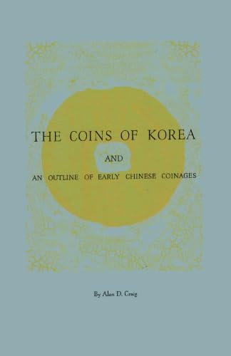 The Coins of Korea and an Outline of Early Chinese Coinages