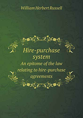Hire-purchase system An epitome of the law relating to hire-purchase agreements