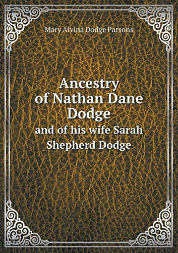 Ancestry of Nathan Dane Dodge and of his wife Sarah Shepherd Dodge