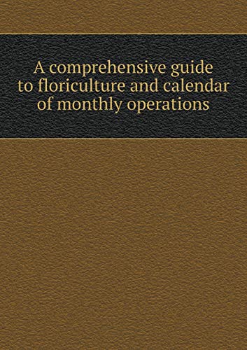 A comprehensive guide to floriculture and calendar of monthly operations