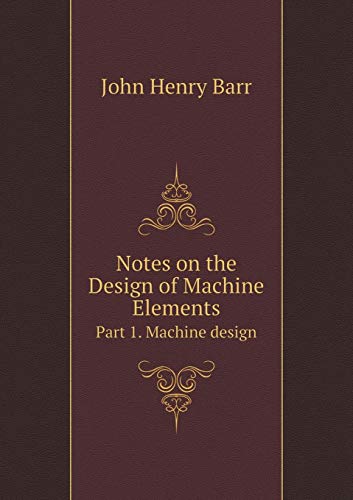 Notes on the Design of Machine Elements Part 1. Machine design