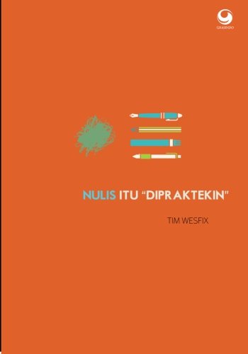 Nulis Itu "Dipraktekin" (Indonesian Edition)