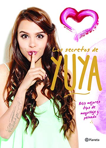 Los secretos de Yuya: Mis mejores tips de maquillaje y peinado (Spanish Edition)