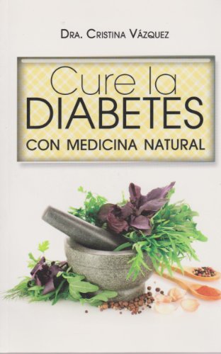 Cure la Diabetes con medicina natural (Spanish Edition)