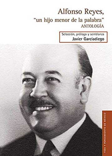 Alfonso Reyes, un hijo menor de la palabra/ Alfonso Reyes, a young son literature