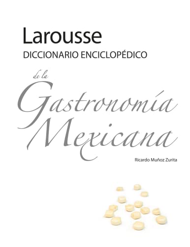 Larousse Diccionario Enciclopédico de la Gastronomía Mexicana
