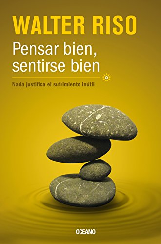 Pensar bien, sentirse bien: Nada justifica el sufrimiento inútil (Spanish Edition)