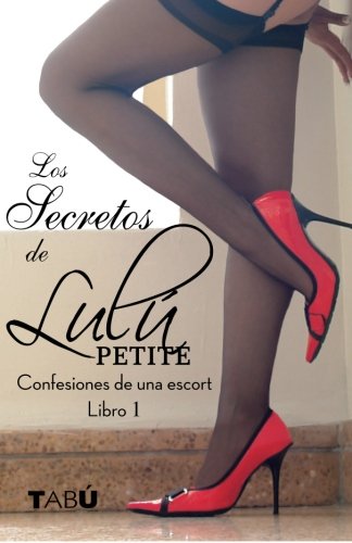Los secretos de Lulú Petite: Confesiones de una escort