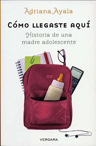 Cómo llegaste aquí / How Did You Get Here: Historia de una madre adolescente / The Story of a Teen Mom