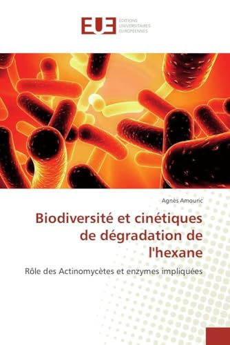 Biodiversité et cinétiques de dégradation de l'hexane: Rôle des Actinomycètes et enzymes impliquées (French Edition)