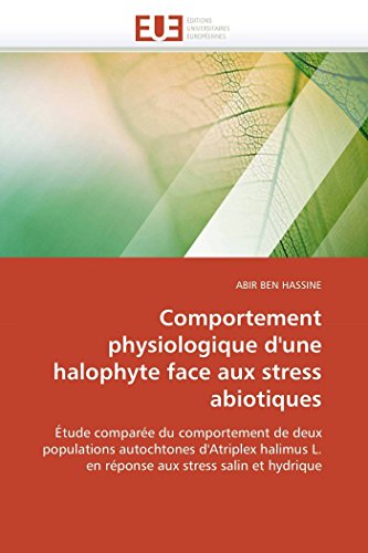 Comportement physiologique d'une halophyte face aux stress abiotiques: Étude comparée du comportement de deux populations autochtones d'Atriplex ... hydrique (Omn.Univ.Europ.) (French Edition)