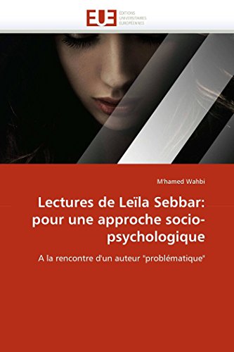 Lectures de Leïla Sebbar: pour une approche socio-psychologique: A la rencontre d'un auteur "problématique" (Omn.Univ.Europ.) (French Edition)