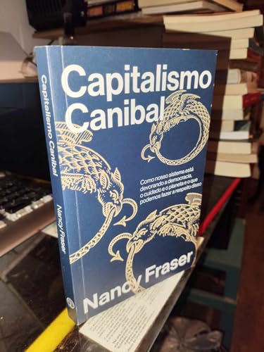 Capitalismo Canibal: Como nosso sistema está devorando a nossa democracia, o cuidado e o planeta e o que podemos fazer a respeito disso